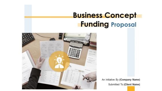 Business Concept Funding Proposal Ppt PowerPoint Presentation Complete Deck With Slides