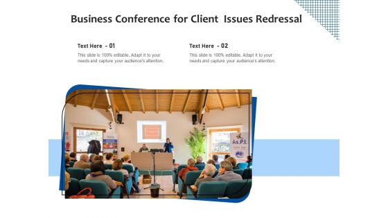 Business Conference For Client Issues Redressal Ppt PowerPoint Presentation File Layouts PDF