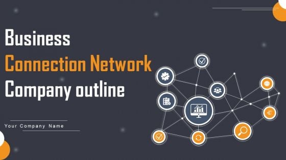 Business Connection Network Company Outline Ppt PowerPoint Presentation Complete Deck With Slides