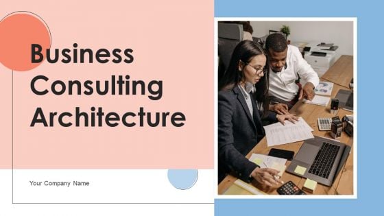 Business Consulting Architecture Ppt PowerPoint Presentation Complete Deck With Slides