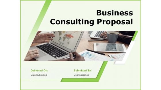 Business Consulting Proposal Ppt PowerPoint Presentation Complete Deck With Slides