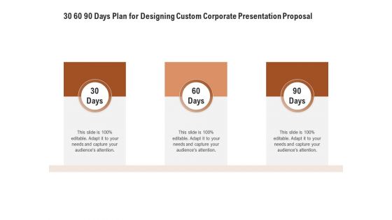 Business Customizable 30 60 90 Days Plan For Designing Custom Corporate Presentation Proposal Professional PDF