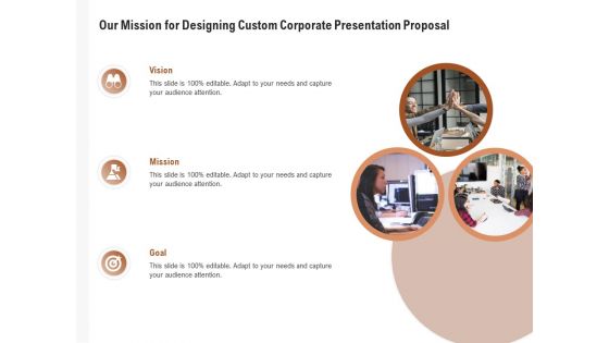 Business Customizable Our Mission For Designing Custom Corporate Presentation Proposal Ideas PDF