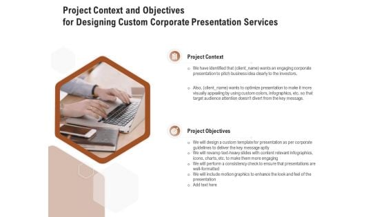 Business Customizable Project Context And Objectives For Designing Custom Corporate Presentation Services Summary PDF