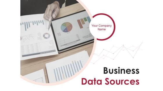 Business Data Sources Ppt PowerPoint Presentation Complete Deck With Slides