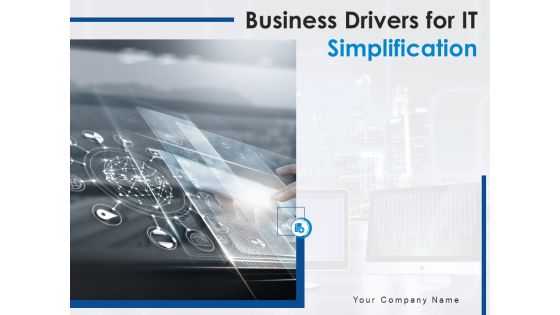 Business Drivers For IT Simplification Ppt PowerPoint Presentation Complete Deck With Slides