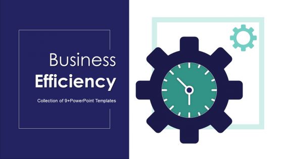 Business Efficiency Ppt PowerPoint Presentation Complete Deck With Slides