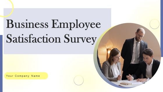 Business Employee Satisfaction Survey Ppt PowerPoint Presentation Complete Deck With Slides Survey