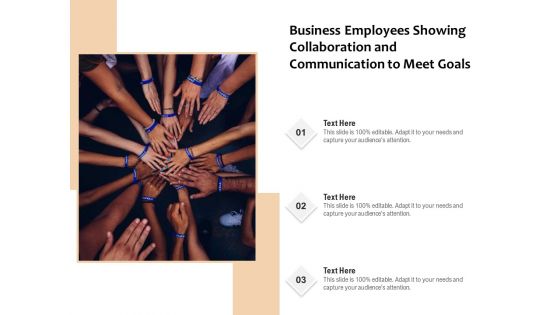 Business Employees Showing Collaboration And Communication To Meet Goals Ppt PowerPoint Presentation Gallery Influencers PDF