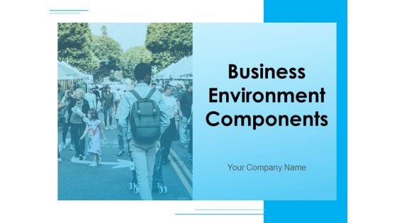 Business Environment Components Ppt PowerPoint Presentation Complete Deck With Slides
