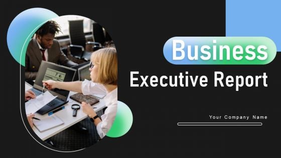 Business Executive Report Ppt PowerPoint Presentation Complete Deck With Slides