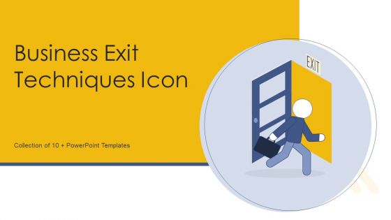 Business Exit Techniques Icon Ppt PowerPoint Presentation Complete Deck With Slides