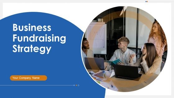 Business Fundraising Strategy Ppt PowerPoint Presentation Complete With Slides