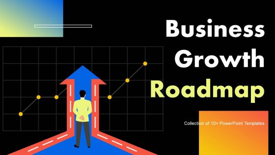 Business Growth Roadmap Ppt PowerPoint Presentation Complete Deck With Slides