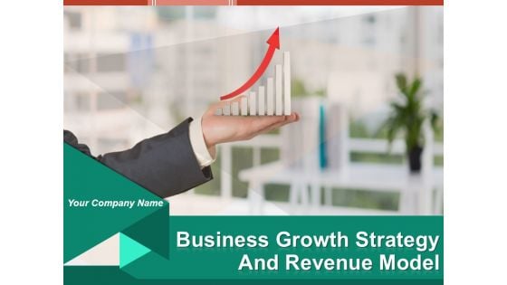 Business Growth Strategy And Revenue Model Ppt PowerPoint Presentation Complete Deck With Slides