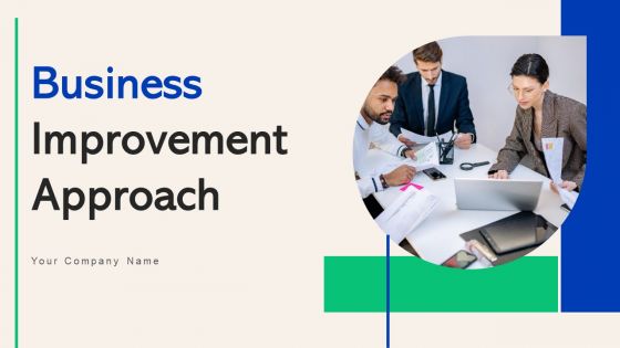 Business Improvement Approach Ppt PowerPoint Presentation Complete Deck With Slides