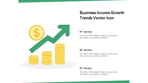 Business Income Growth Trends Vector Icon Ppt PowerPoint Presentation Infographics Background Images PDF