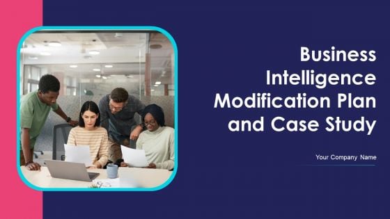 Business Intelligence Modification Plan And Case Study Ppt PowerPoint Presentation Complete Deck With Slides