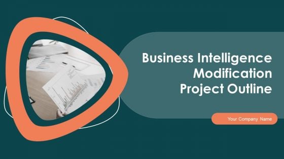 Business Intelligence Modification Project Outline Ppt PowerPoint Presentation Complete With Slides