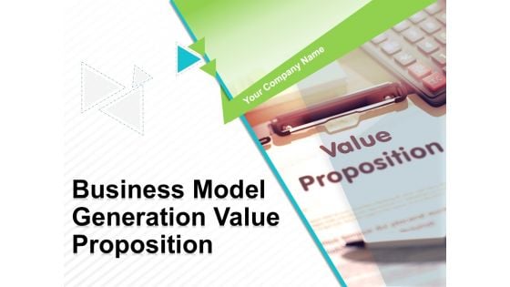 Business Model Generation Value Proposition Ppt PowerPoint Presentation Complete Deck With Slides