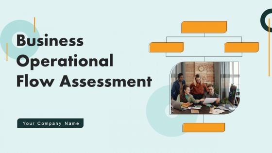 Business Operational Flow Assessment Ppt PowerPoint Presentation Complete Deck