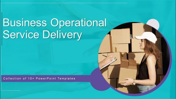 Business Operational Service Delivery Ppt PowerPoint Presentation Complete Deck With Slides