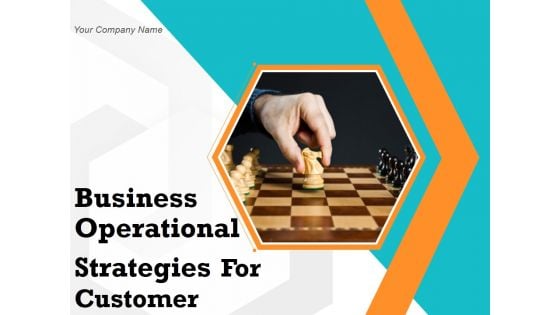 Business Operational Strategies For Customer Ppt PowerPoint Presentation Complete Deck With Slides