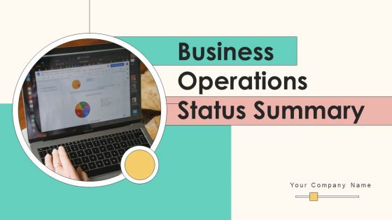 Business Operations Status Summary Ppt PowerPoint Presentation Complete Deck With Slides