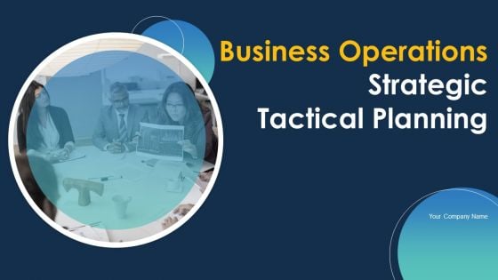 Business Operations Strategic Tactical Planning Ppt PowerPoint Presentation Complete With Slides