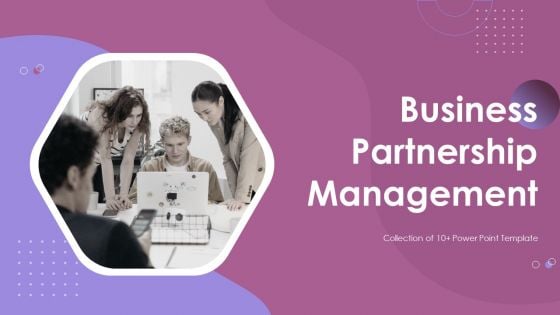 Business Partnership Management Ppt PowerPoint Presentation Complete With Slides