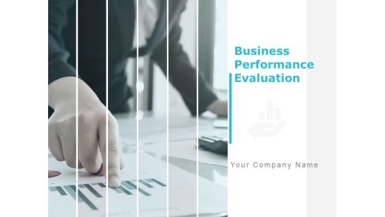 Business Performance Evaluation Ppt PowerPoint Presentation Complete Deck With Slides