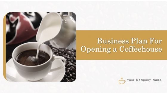 Business Plan For Opening A Coffeehouse Ppt PowerPoint Presentation Complete Deck With Slides