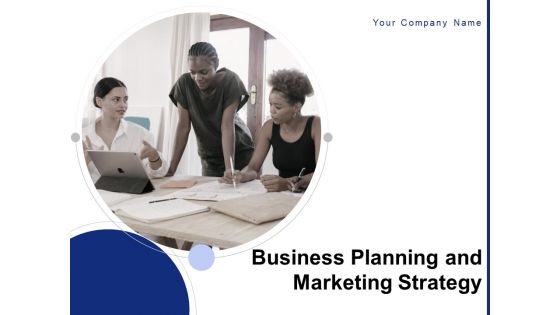 Business Planning And Marketing Strategy Ppt PowerPoint Presentation Complete Deck With Slides