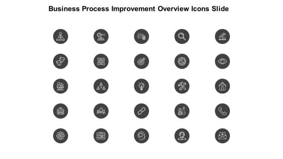 Business Process Improvement Overview Icons Slide Ppt PowerPoint Presentation Portfolio Design Templates