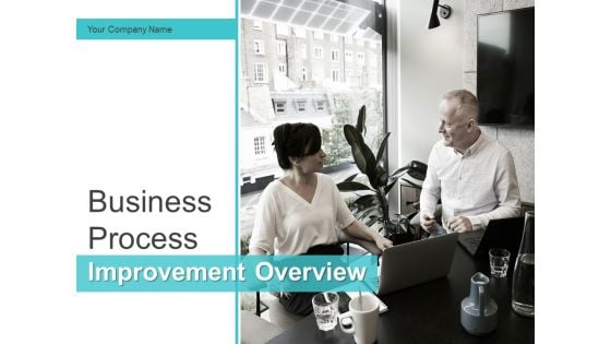 Business Process Improvement Overview Ppt PowerPoint Presentation Complete Deck With Slides
