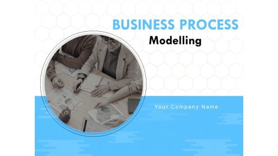 Business Process Modelling Ppt PowerPoint Presentation Complete Deck With Slides