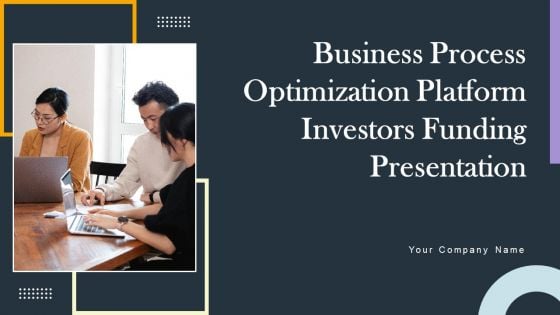 Business Process Optimization Platform Investors Funding Presentation Ppt PowerPoint Presentation Complete Deck With Slides Business Process Optimization Platform Investors Funding Presentation Ppt PowerPoint Presentation Complete Deck With Slides