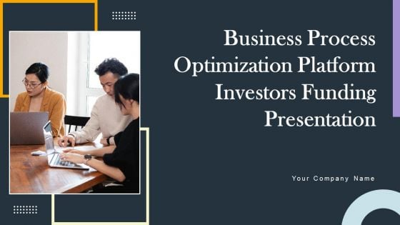 Business Process Optimization Platform Investors Funding Presentation Ppt PowerPoint Presentation Complete Deck With Slides