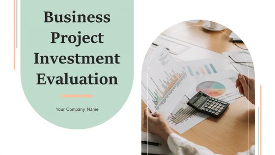 Business Project Investment Evaluation Ppt PowerPoint Presentation Complete Deck With Slides
