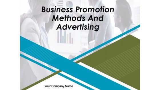 Business Promotion Methods And Advertising Ppt PowerPoint Presentation Complete Deck With Slides