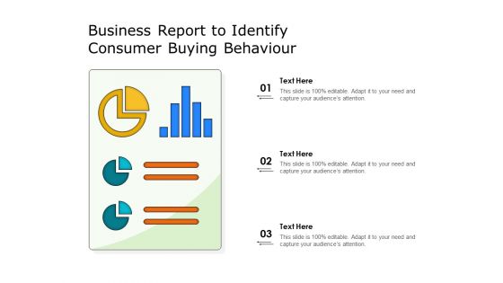 Business Report To Identify Consumer Buying Behaviour Ppt PowerPoint Presentation Infographics Gridlines PDF