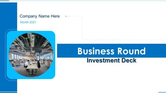 Business Round Investment Deck Ppt PowerPoint Presentation Complete With Slides