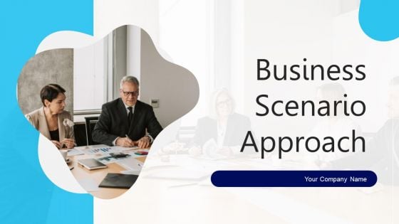 Business Scenario Approach Ppt PowerPoint Presentation Complete Deck With Slides