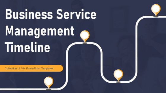 Business Service Management Timeline Ppt PowerPoint Presentation Complete Deck With Slides