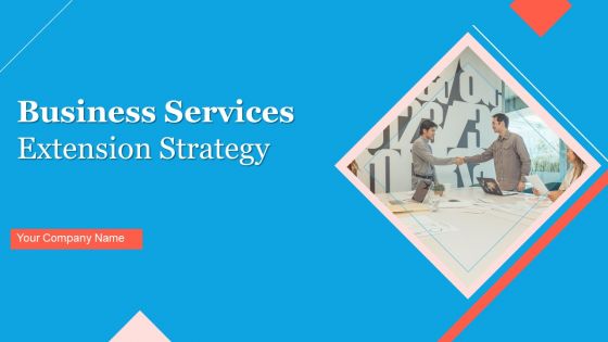 Business Services Extension Strategy Ppt PowerPoint Presentation Complete Deck With Slides