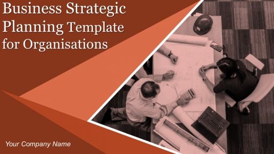 Business Strategic Planning Template For Organisations Ppt PowerPoint Presentation Complete Deck With Slides