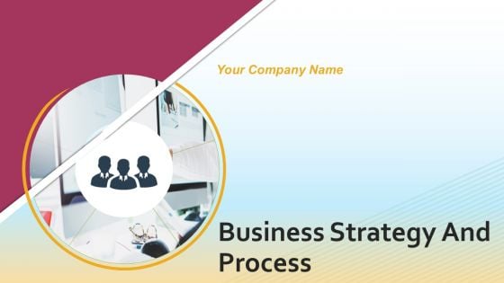 Business Strategy And Process Ppt PowerPoint Presentation Complete Deck With Slides