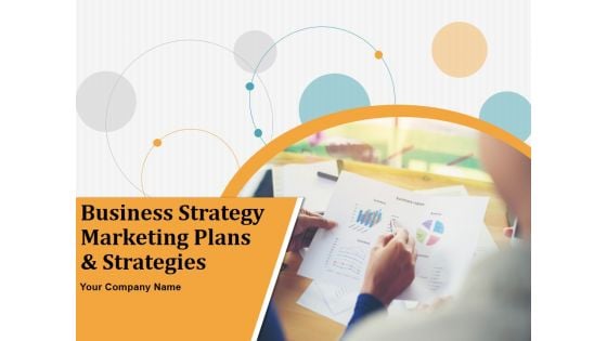 Business Strategy Marketing Plans And Strategies Ppt PowerPoint Presentation Complete Deck With Slides