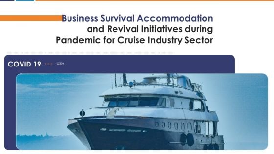 Business Survival Accommodation And Revival Initiatives During Pandemic For Cruise Industry Sector Ppt PowerPoint Presentation Complete Deck