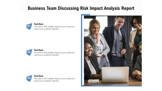 Business Team Discussing Risk Impact Analysis Report Ppt PowerPoint Presentation Gallery Visual Aids PDF